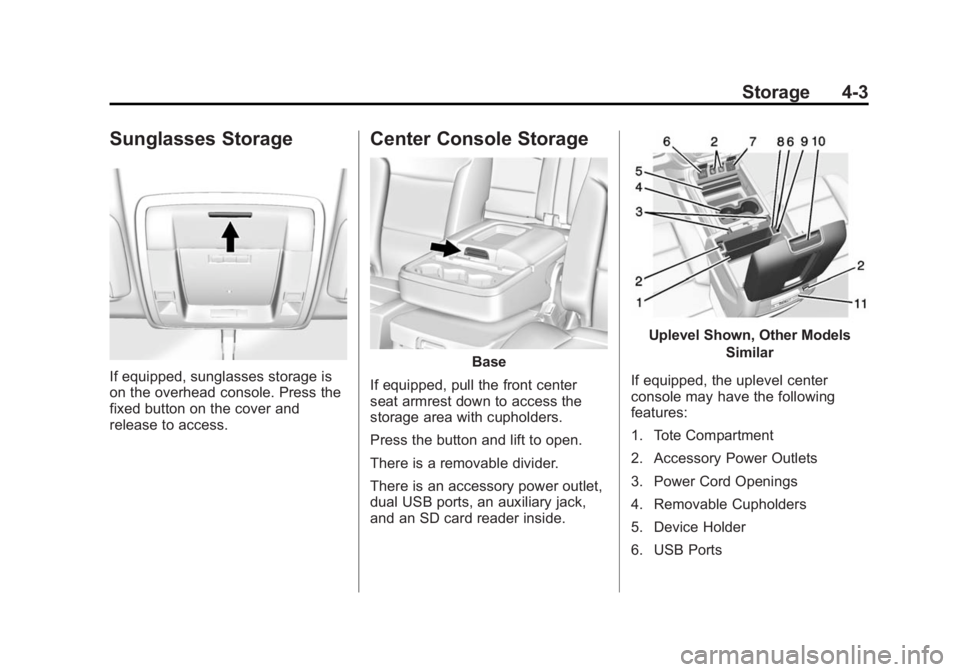 CHEVROLET SILVERADO 1500 2014 Owners Manual Black plate (3,1)Chevrolet Silverado Owner Manual (GMNA-Localizing-U.S./Canada/Mexico-
5853506) - 2014 - CRC 3rd Edition - 8/28/13
Storage 4-3
Sunglasses Storage
If equipped, sunglasses storage is
on CHEVROLET SILVERADO 1500 2014 Owners Manual Black plate (3,1)Chevrolet Silverado Owner Manual (GMNA-Localizing-U.S./Canada/Mexico-
5853506) - 2014 - CRC 3rd Edition - 8/28/13
Storage 4-3
Sunglasses Storage
If equipped, sunglasses storage is
on