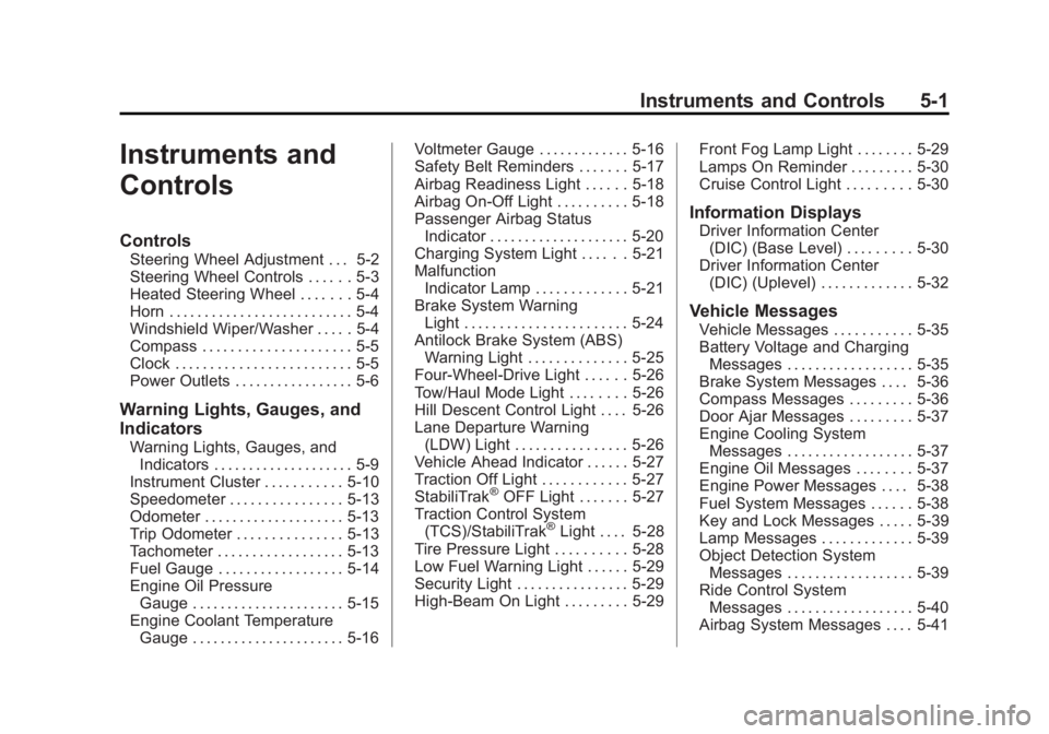 CHEVROLET SILVERADO 1500 2014  Owners Manual Black plate (1,1)Chevrolet Silverado Owner Manual (GMNA-Localizing-U.S./Canada/Mexico-
5853506) - 2014 - CRC 3rd Edition - 8/28/13
Instruments and Controls 5-1
Instruments and
Controls
Controls
Steeri