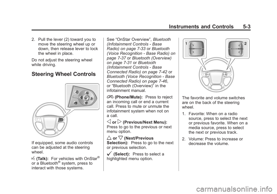 CHEVROLET SILVERADO 1500 2014 Owners Manual Black plate (3,1)Chevrolet Silverado Owner Manual (GMNA-Localizing-U.S./Canada/Mexico-
5853506) - 2014 - CRC 3rd Edition - 8/28/13
Instruments and Controls 5-3
2. Pull the lever (2) toward you tomove CHEVROLET SILVERADO 1500 2014 Owners Manual Black plate (3,1)Chevrolet Silverado Owner Manual (GMNA-Localizing-U.S./Canada/Mexico-
5853506) - 2014 - CRC 3rd Edition - 8/28/13
Instruments and Controls 5-3
2. Pull the lever (2) toward you tomove