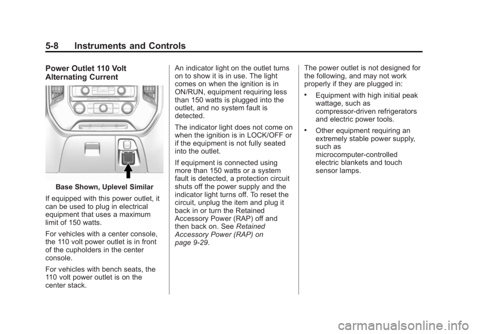 CHEVROLET SILVERADO 1500 2014 Owners Manual Black plate (8,1)Chevrolet Silverado Owner Manual (GMNA-Localizing-U.S./Canada/Mexico-
5853506) - 2014 - CRC 3rd Edition - 8/28/13
5-8 Instruments and Controls
Power Outlet 110 Volt
Alternating Curren CHEVROLET SILVERADO 1500 2014 Owners Manual Black plate (8,1)Chevrolet Silverado Owner Manual (GMNA-Localizing-U.S./Canada/Mexico-
5853506) - 2014 - CRC 3rd Edition - 8/28/13
5-8 Instruments and Controls
Power Outlet 110 Volt
Alternating Curren