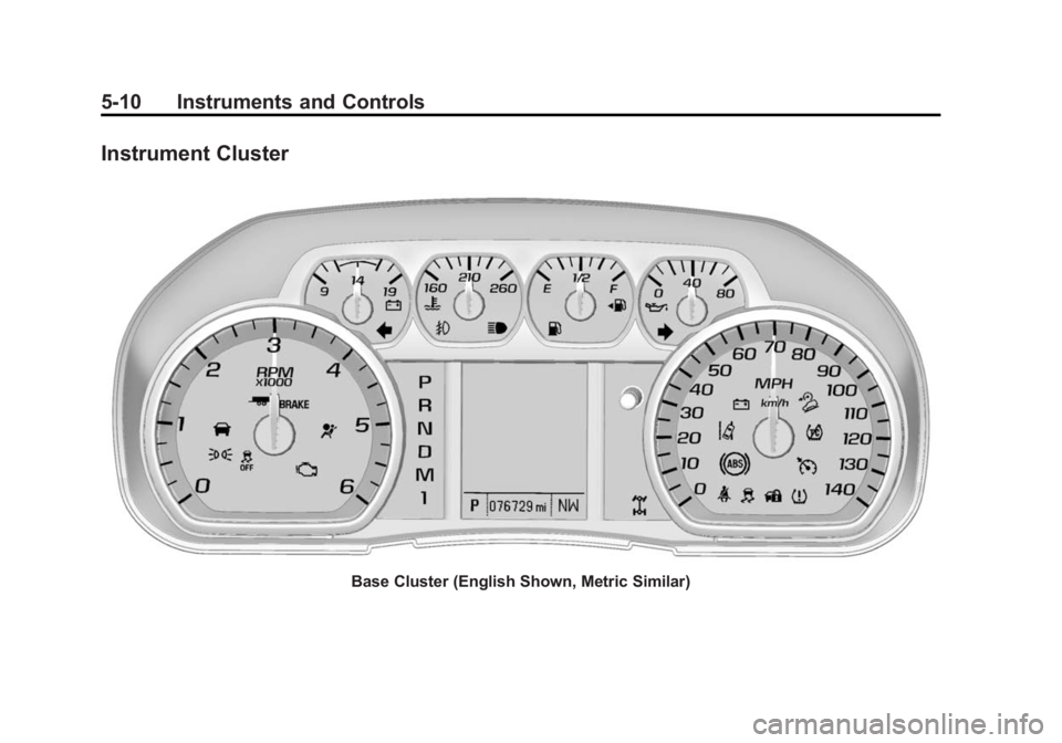 CHEVROLET SILVERADO 1500 2014 Owners Manual Black plate (10,1)Chevrolet Silverado Owner Manual (GMNA-Localizing-U.S./Canada/Mexico-
5853506) - 2014 - CRC 3rd Edition - 8/28/13
5-10 Instruments and Controls
Instrument Cluster
Base Cluster (Engli CHEVROLET SILVERADO 1500 2014 Owners Manual Black plate (10,1)Chevrolet Silverado Owner Manual (GMNA-Localizing-U.S./Canada/Mexico-
5853506) - 2014 - CRC 3rd Edition - 8/28/13
5-10 Instruments and Controls
Instrument Cluster
Base Cluster (Engli