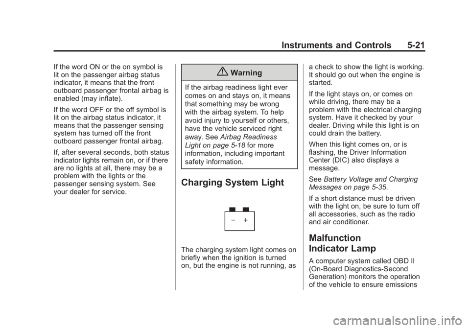 CHEVROLET SILVERADO 1500 2014 Owners Manual Black plate (21,1)Chevrolet Silverado Owner Manual (GMNA-Localizing-U.S./Canada/Mexico-
5853506) - 2014 - CRC 3rd Edition - 8/28/13
Instruments and Controls 5-21
If the word ON or the on symbol is
lit CHEVROLET SILVERADO 1500 2014 Owners Manual Black plate (21,1)Chevrolet Silverado Owner Manual (GMNA-Localizing-U.S./Canada/Mexico-
5853506) - 2014 - CRC 3rd Edition - 8/28/13
Instruments and Controls 5-21
If the word ON or the on symbol is
lit