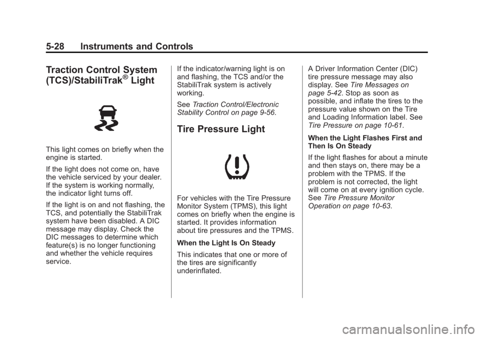 CHEVROLET SILVERADO 1500 2014 Owners Manual Black plate (28,1)Chevrolet Silverado Owner Manual (GMNA-Localizing-U.S./Canada/Mexico-
5853506) - 2014 - CRC 3rd Edition - 8/28/13
5-28 Instruments and Controls
Traction Control System
(TCS)/StabiliT CHEVROLET SILVERADO 1500 2014 Owners Manual Black plate (28,1)Chevrolet Silverado Owner Manual (GMNA-Localizing-U.S./Canada/Mexico-
5853506) - 2014 - CRC 3rd Edition - 8/28/13
5-28 Instruments and Controls
Traction Control System
(TCS)/StabiliT