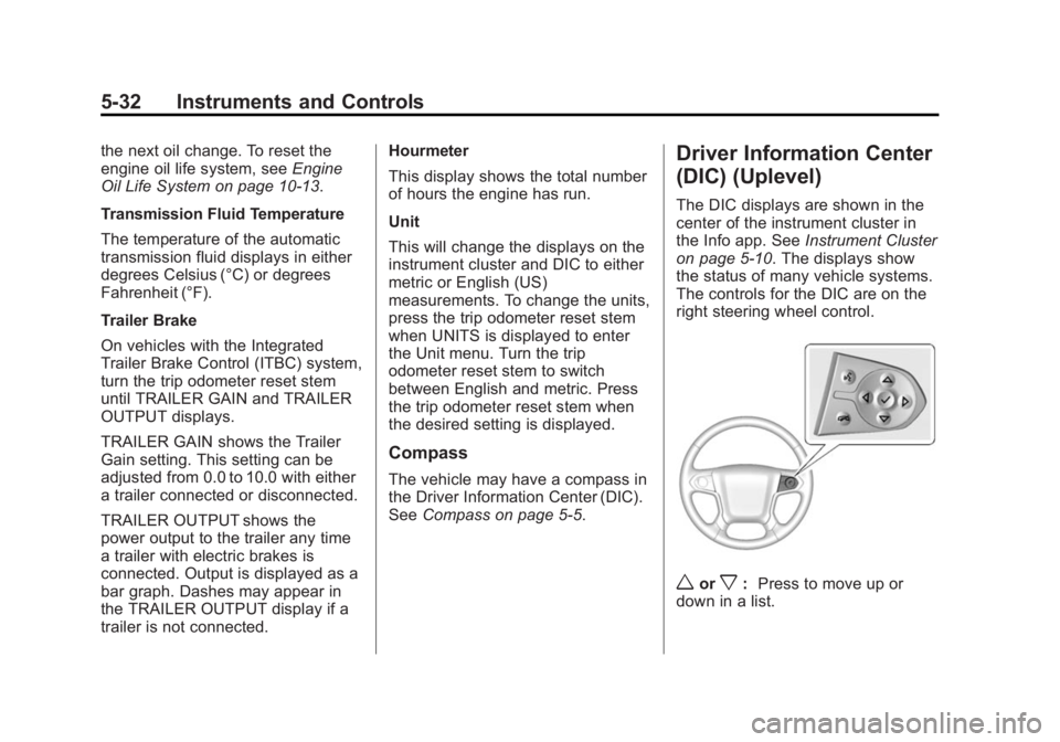 CHEVROLET SILVERADO 1500 2014  Owners Manual Black plate (32,1)Chevrolet Silverado Owner Manual (GMNA-Localizing-U.S./Canada/Mexico-
5853506) - 2014 - CRC 3rd Edition - 8/28/13
5-32 Instruments and Controls
the next oil change. To reset the
engi