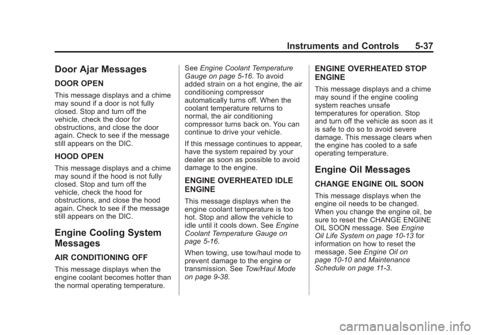 CHEVROLET SILVERADO 1500 2014 Owners Manual Black plate (37,1)Chevrolet Silverado Owner Manual (GMNA-Localizing-U.S./Canada/Mexico-
5853506) - 2014 - CRC 3rd Edition - 8/28/13
Instruments and Controls 5-37
Door Ajar Messages
DOOR OPEN
This mess CHEVROLET SILVERADO 1500 2014 Owners Manual Black plate (37,1)Chevrolet Silverado Owner Manual (GMNA-Localizing-U.S./Canada/Mexico-
5853506) - 2014 - CRC 3rd Edition - 8/28/13
Instruments and Controls 5-37
Door Ajar Messages
DOOR OPEN
This mess