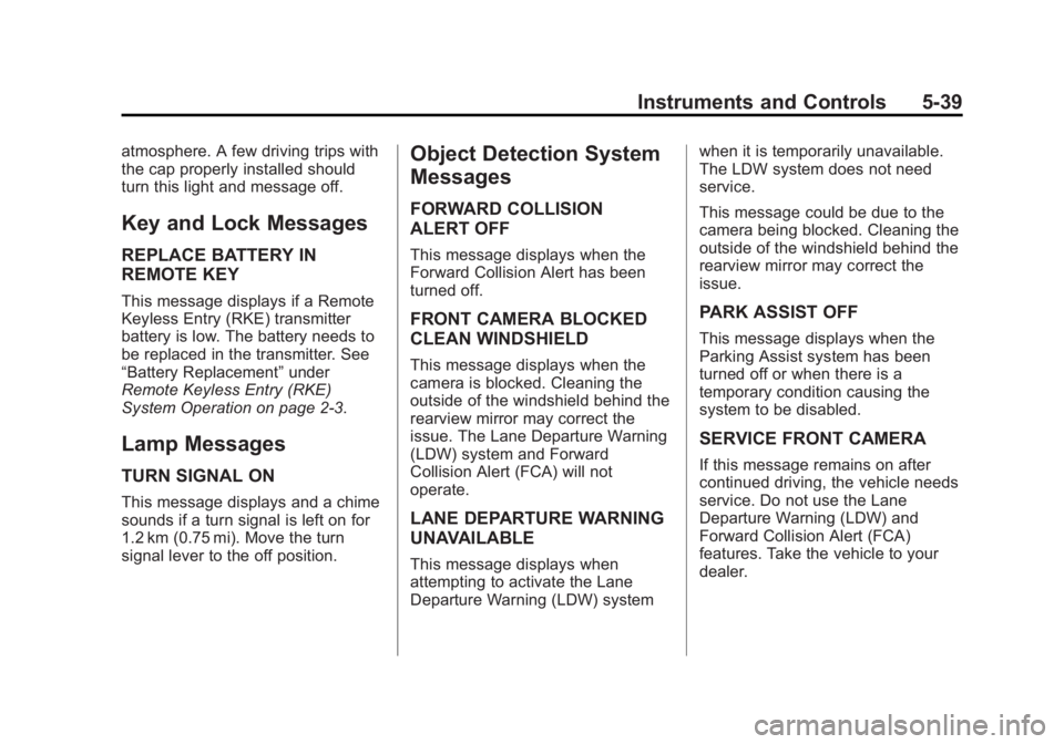CHEVROLET SILVERADO 1500 2014 Owners Manual Black plate (39,1)Chevrolet Silverado Owner Manual (GMNA-Localizing-U.S./Canada/Mexico-
5853506) - 2014 - CRC 3rd Edition - 8/28/13
Instruments and Controls 5-39
atmosphere. A few driving trips with
t CHEVROLET SILVERADO 1500 2014 Owners Manual Black plate (39,1)Chevrolet Silverado Owner Manual (GMNA-Localizing-U.S./Canada/Mexico-
5853506) - 2014 - CRC 3rd Edition - 8/28/13
Instruments and Controls 5-39
atmosphere. A few driving trips with
t