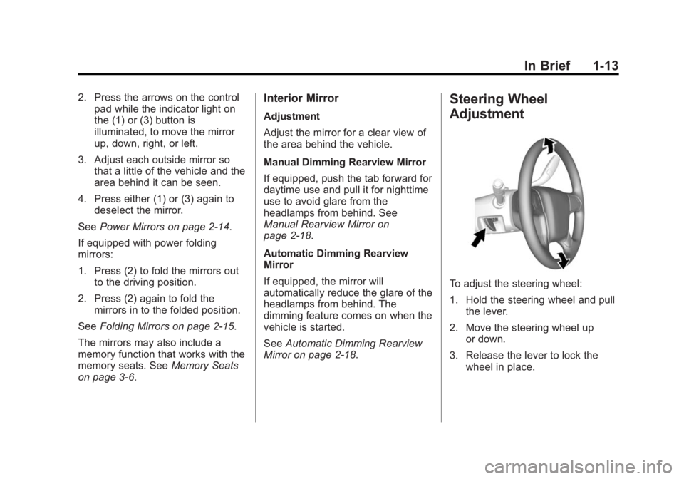 CHEVROLET SILVERADO 1500 2014 User Guide Black plate (13,1)Chevrolet Silverado Owner Manual (GMNA-Localizing-U.S./Canada/Mexico-
5853506) - 2014 - CRC 3rd Edition - 8/28/13
In Brief 1-13
2. Press the arrows on the controlpad while the indica CHEVROLET SILVERADO 1500 2014 User Guide Black plate (13,1)Chevrolet Silverado Owner Manual (GMNA-Localizing-U.S./Canada/Mexico-
5853506) - 2014 - CRC 3rd Edition - 8/28/13
In Brief 1-13
2. Press the arrows on the controlpad while the indica