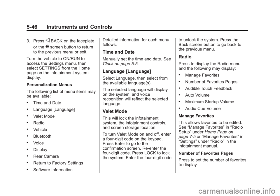 CHEVROLET SILVERADO 1500 2014 Owners Manual Black plate (46,1)Chevrolet Silverado Owner Manual (GMNA-Localizing-U.S./Canada/Mexico-
5853506) - 2014 - CRC 3rd Edition - 8/28/13
5-46 Instruments and Controls
3. PressoBACK on the faceplate
or the
CHEVROLET SILVERADO 1500 2014 Owners Manual Black plate (46,1)Chevrolet Silverado Owner Manual (GMNA-Localizing-U.S./Canada/Mexico-
5853506) - 2014 - CRC 3rd Edition - 8/28/13
5-46 Instruments and Controls
3. PressoBACK on the faceplate
or the