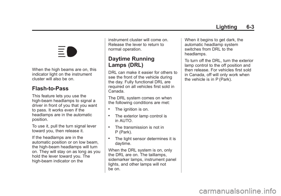 CHEVROLET SILVERADO 1500 2014  Owners Manual Black plate (3,1)Chevrolet Silverado Owner Manual (GMNA-Localizing-U.S./Canada/Mexico-
5853506) - 2014 - CRC 3rd Edition - 8/28/13
Lighting 6-3
When the high beams are on, this
indicator light on the 