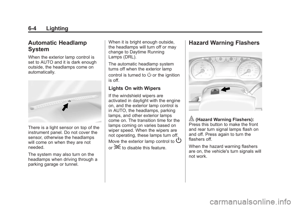 CHEVROLET SILVERADO 1500 2014  Owners Manual Black plate (4,1)Chevrolet Silverado Owner Manual (GMNA-Localizing-U.S./Canada/Mexico-
5853506) - 2014 - CRC 3rd Edition - 8/28/13
6-4 Lighting
Automatic Headlamp
System
When the exterior lamp control