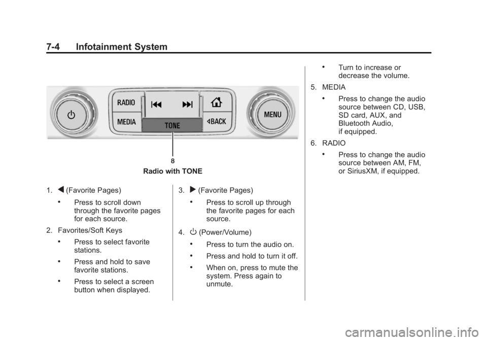 CHEVROLET SILVERADO 1500 2014 Owners Manual Black plate (4,1)Chevrolet Silverado Owner Manual (GMNA-Localizing-U.S./Canada/Mexico-
5853506) - 2014 - CRC 3rd Edition - 8/28/13
7-4 Infotainment System
Radio with TONE
1.
q(Favorite Pages)
.Press t CHEVROLET SILVERADO 1500 2014 Owners Manual Black plate (4,1)Chevrolet Silverado Owner Manual (GMNA-Localizing-U.S./Canada/Mexico-
5853506) - 2014 - CRC 3rd Edition - 8/28/13
7-4 Infotainment System
Radio with TONE
1.
q(Favorite Pages)
.Press t