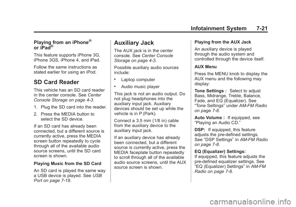 CHEVROLET SILVERADO 1500 2014 Owners Manual Black plate (21,1)Chevrolet Silverado Owner Manual (GMNA-Localizing-U.S./Canada/Mexico-
5853506) - 2014 - CRC 3rd Edition - 8/28/13
Infotainment System 7-21
Playing from an iPhone®
or iPad®
This fea CHEVROLET SILVERADO 1500 2014 Owners Manual Black plate (21,1)Chevrolet Silverado Owner Manual (GMNA-Localizing-U.S./Canada/Mexico-
5853506) - 2014 - CRC 3rd Edition - 8/28/13
Infotainment System 7-21
Playing from an iPhone®
or iPad®
This fea