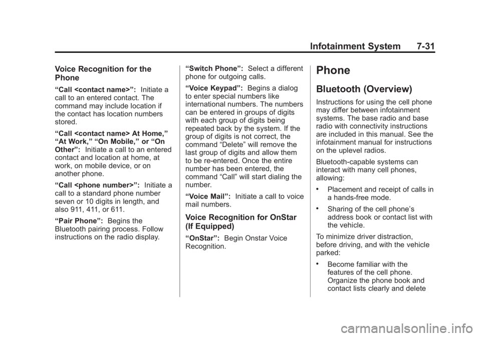 CHEVROLET SILVERADO 1500 2014 Owners Manual Black plate (31,1)Chevrolet Silverado Owner Manual (GMNA-Localizing-U.S./Canada/Mexico-
5853506) - 2014 - CRC 3rd Edition - 8/28/13
Infotainment System 7-31
Voice Recognition for the
Phone
“Call <co CHEVROLET SILVERADO 1500 2014 Owners Manual Black plate (31,1)Chevrolet Silverado Owner Manual (GMNA-Localizing-U.S./Canada/Mexico-
5853506) - 2014 - CRC 3rd Edition - 8/28/13
Infotainment System 7-31
Voice Recognition for the
Phone
“Call <co