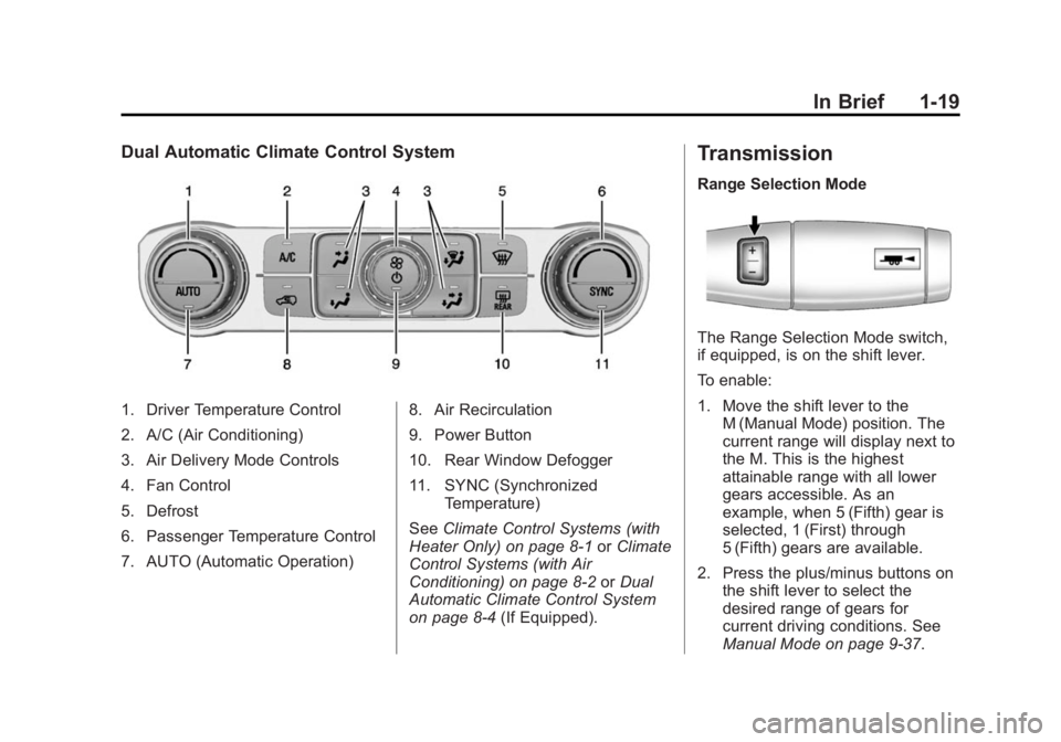 CHEVROLET SILVERADO 1500 2014 Owners Manual Black plate (19,1)Chevrolet Silverado Owner Manual (GMNA-Localizing-U.S./Canada/Mexico-
5853506) - 2014 - CRC 3rd Edition - 8/28/13
In Brief 1-19
Dual Automatic Climate Control System
1. Driver Temper CHEVROLET SILVERADO 1500 2014 Owners Manual Black plate (19,1)Chevrolet Silverado Owner Manual (GMNA-Localizing-U.S./Canada/Mexico-
5853506) - 2014 - CRC 3rd Edition - 8/28/13
In Brief 1-19
Dual Automatic Climate Control System
1. Driver Temper