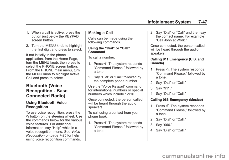 CHEVROLET SILVERADO 1500 2014 Owners Manual Black plate (47,1)Chevrolet Silverado Owner Manual (GMNA-Localizing-U.S./Canada/Mexico-
5853506) - 2014 - CRC 3rd Edition - 8/28/13
Infotainment System 7-47
1. When a call is active, press thebutton j CHEVROLET SILVERADO 1500 2014 Owners Manual Black plate (47,1)Chevrolet Silverado Owner Manual (GMNA-Localizing-U.S./Canada/Mexico-
5853506) - 2014 - CRC 3rd Edition - 8/28/13
Infotainment System 7-47
1. When a call is active, press thebutton j