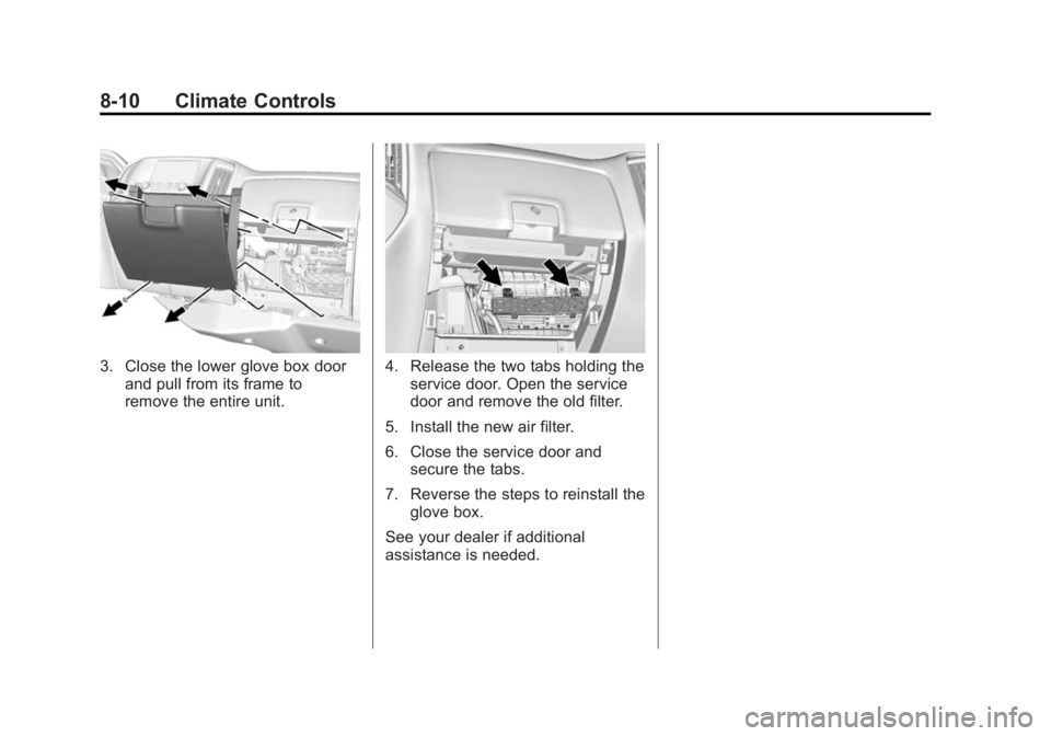 CHEVROLET SILVERADO 1500 2014 Owners Manual Black plate (10,1)Chevrolet Silverado Owner Manual (GMNA-Localizing-U.S./Canada/Mexico-
5853506) - 2014 - CRC 3rd Edition - 8/29/13
8-10 Climate Controls
3. Close the lower glove box doorand pull from CHEVROLET SILVERADO 1500 2014 Owners Manual Black plate (10,1)Chevrolet Silverado Owner Manual (GMNA-Localizing-U.S./Canada/Mexico-
5853506) - 2014 - CRC 3rd Edition - 8/29/13
8-10 Climate Controls
3. Close the lower glove box doorand pull from