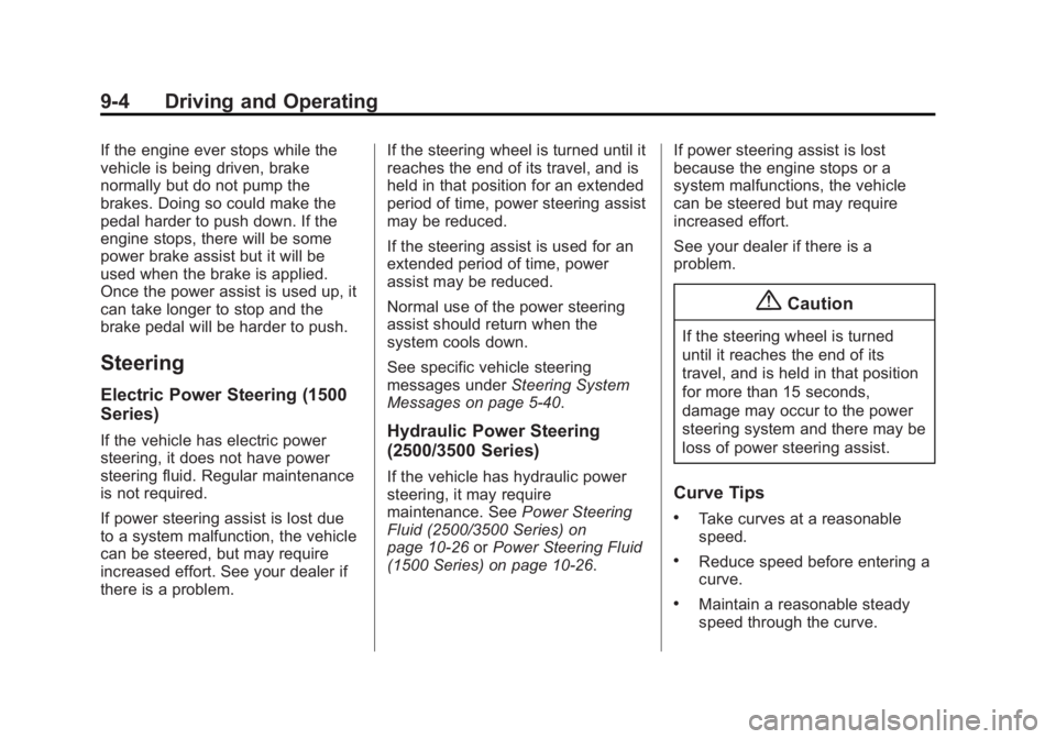 CHEVROLET SILVERADO 1500 2014 Owners Manual Black plate (4,1)Chevrolet Silverado Owner Manual (GMNA-Localizing-U.S./Canada/Mexico-
5853506) - 2014 - CRC 3rd Edition - 8/28/13
9-4 Driving and Operating
If the engine ever stops while the
vehicle CHEVROLET SILVERADO 1500 2014 Owners Manual Black plate (4,1)Chevrolet Silverado Owner Manual (GMNA-Localizing-U.S./Canada/Mexico-
5853506) - 2014 - CRC 3rd Edition - 8/28/13
9-4 Driving and Operating
If the engine ever stops while the
vehicle