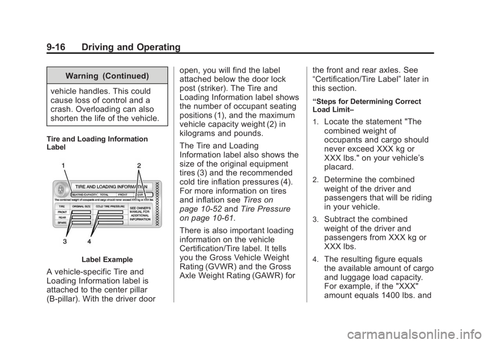 CHEVROLET SILVERADO 1500 2014 Owners Manual Black plate (16,1)Chevrolet Silverado Owner Manual (GMNA-Localizing-U.S./Canada/Mexico-
5853506) - 2014 - CRC 3rd Edition - 8/28/13
9-16 Driving and Operating
Warning (Continued)
vehicle handles. This CHEVROLET SILVERADO 1500 2014 Owners Manual Black plate (16,1)Chevrolet Silverado Owner Manual (GMNA-Localizing-U.S./Canada/Mexico-
5853506) - 2014 - CRC 3rd Edition - 8/28/13
9-16 Driving and Operating
Warning (Continued)
vehicle handles. This