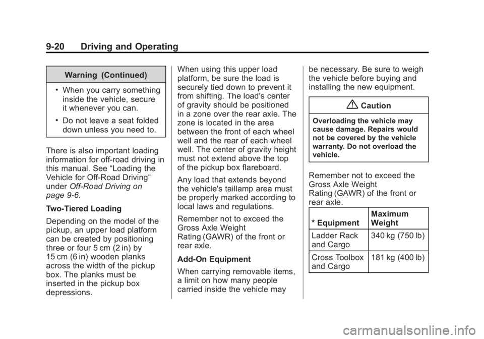 CHEVROLET SILVERADO 1500 2014 Owners Manual Black plate (20,1)Chevrolet Silverado Owner Manual (GMNA-Localizing-U.S./Canada/Mexico-
5853506) - 2014 - CRC 3rd Edition - 8/28/13
9-20 Driving and Operating
Warning (Continued)
.When you carry somet CHEVROLET SILVERADO 1500 2014 Owners Manual Black plate (20,1)Chevrolet Silverado Owner Manual (GMNA-Localizing-U.S./Canada/Mexico-
5853506) - 2014 - CRC 3rd Edition - 8/28/13
9-20 Driving and Operating
Warning (Continued)
.When you carry somet