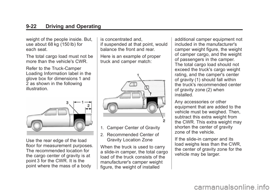 CHEVROLET SILVERADO 1500 2014 Owners Manual Black plate (22,1)Chevrolet Silverado Owner Manual (GMNA-Localizing-U.S./Canada/Mexico-
5853506) - 2014 - CRC 3rd Edition - 8/28/13
9-22 Driving and Operating
weight of the people inside. But,
use abo CHEVROLET SILVERADO 1500 2014 Owners Manual Black plate (22,1)Chevrolet Silverado Owner Manual (GMNA-Localizing-U.S./Canada/Mexico-
5853506) - 2014 - CRC 3rd Edition - 8/28/13
9-22 Driving and Operating
weight of the people inside. But,
use abo