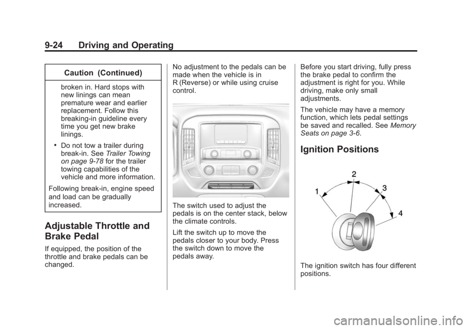 CHEVROLET SILVERADO 1500 2014 Owners Manual Black plate (24,1)Chevrolet Silverado Owner Manual (GMNA-Localizing-U.S./Canada/Mexico-
5853506) - 2014 - CRC 3rd Edition - 8/28/13
9-24 Driving and Operating
Caution (Continued)
broken in. Hard stops CHEVROLET SILVERADO 1500 2014 Owners Manual Black plate (24,1)Chevrolet Silverado Owner Manual (GMNA-Localizing-U.S./Canada/Mexico-
5853506) - 2014 - CRC 3rd Edition - 8/28/13
9-24 Driving and Operating
Caution (Continued)
broken in. Hard stops