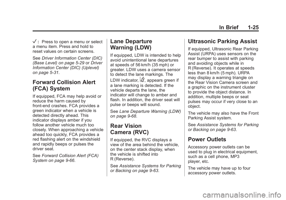CHEVROLET SILVERADO 1500 2014 Owners Guide Black plate (25,1)Chevrolet Silverado Owner Manual (GMNA-Localizing-U.S./Canada/Mexico-
5853506) - 2014 - CRC 3rd Edition - 8/28/13
In Brief 1-25
V:Press to open a menu or select
a menu item. Press an CHEVROLET SILVERADO 1500 2014 Owners Guide Black plate (25,1)Chevrolet Silverado Owner Manual (GMNA-Localizing-U.S./Canada/Mexico-
5853506) - 2014 - CRC 3rd Edition - 8/28/13
In Brief 1-25
V:Press to open a menu or select
a menu item. Press an