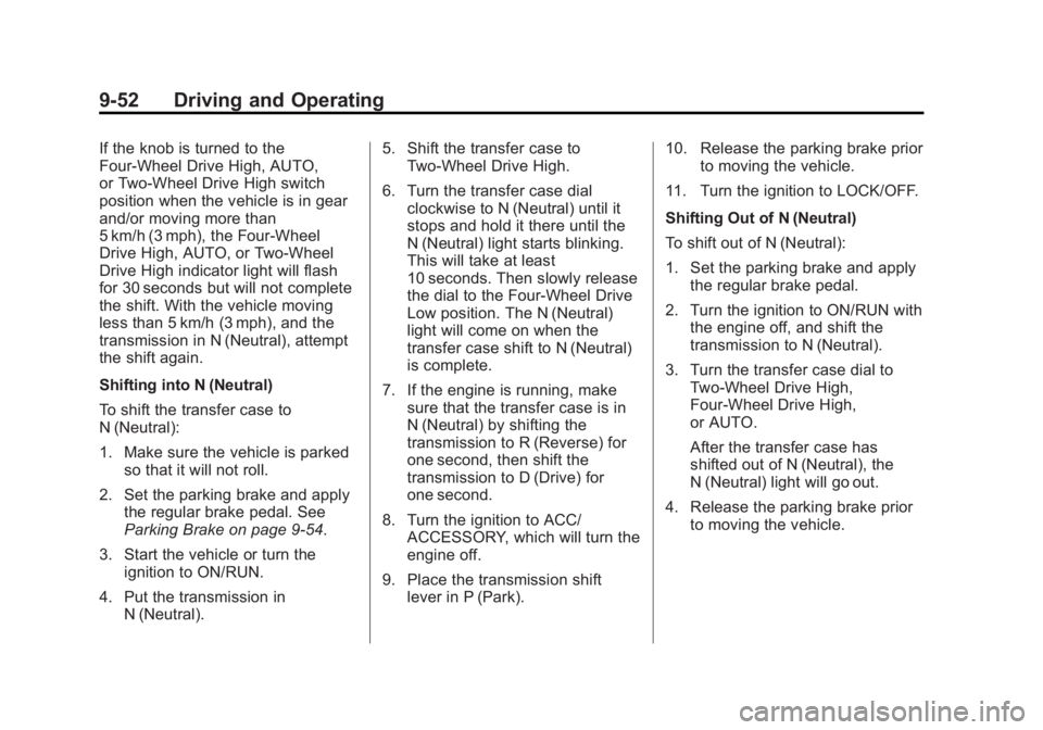 CHEVROLET SILVERADO 1500 2014 Owners Manual Black plate (52,1)Chevrolet Silverado Owner Manual (GMNA-Localizing-U.S./Canada/Mexico-
5853506) - 2014 - CRC 3rd Edition - 8/28/13
9-52 Driving and Operating
If the knob is turned to the
Four-Wheel D CHEVROLET SILVERADO 1500 2014 Owners Manual Black plate (52,1)Chevrolet Silverado Owner Manual (GMNA-Localizing-U.S./Canada/Mexico-
5853506) - 2014 - CRC 3rd Edition - 8/28/13
9-52 Driving and Operating
If the knob is turned to the
Four-Wheel D