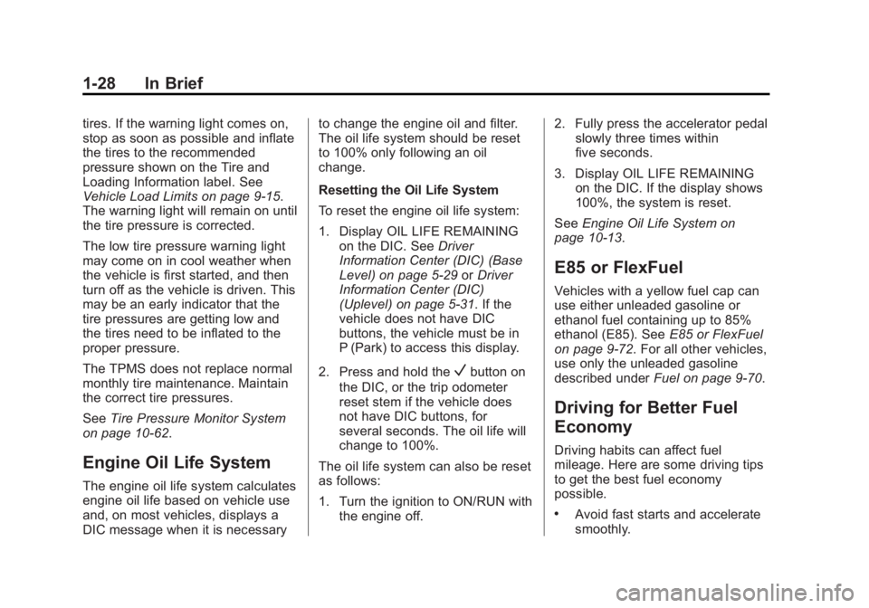 CHEVROLET SILVERADO 1500 2014 Owners Guide Black plate (28,1)Chevrolet Silverado Owner Manual (GMNA-Localizing-U.S./Canada/Mexico-
5853506) - 2014 - CRC 3rd Edition - 8/28/13
1-28 In Brief
tires. If the warning light comes on,
stop as soon as CHEVROLET SILVERADO 1500 2014 Owners Guide Black plate (28,1)Chevrolet Silverado Owner Manual (GMNA-Localizing-U.S./Canada/Mexico-
5853506) - 2014 - CRC 3rd Edition - 8/28/13
1-28 In Brief
tires. If the warning light comes on,
stop as soon as
