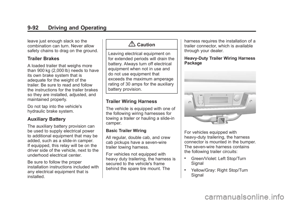 CHEVROLET SILVERADO 1500 2014 Owners Manual Black plate (92,1)Chevrolet Silverado Owner Manual (GMNA-Localizing-U.S./Canada/Mexico-
5853506) - 2014 - CRC 3rd Edition - 8/29/13
9-92 Driving and Operating
leave just enough slack so the
combinatio CHEVROLET SILVERADO 1500 2014 Owners Manual Black plate (92,1)Chevrolet Silverado Owner Manual (GMNA-Localizing-U.S./Canada/Mexico-
5853506) - 2014 - CRC 3rd Edition - 8/29/13
9-92 Driving and Operating
leave just enough slack so the
combinatio