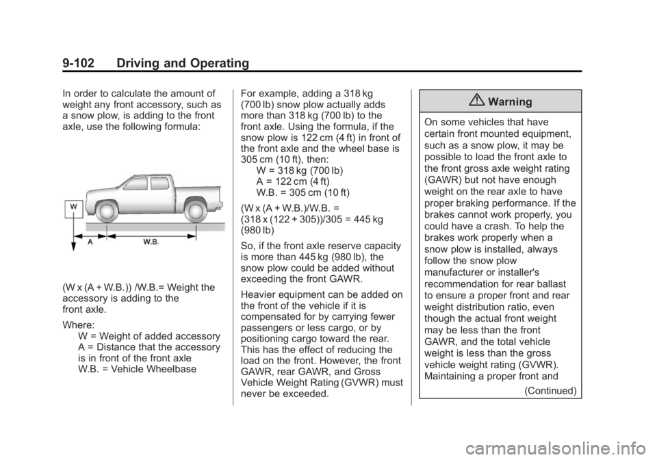 CHEVROLET SILVERADO 1500 2014 Owners Manual Black plate (102,1)Chevrolet Silverado Owner Manual (GMNA-Localizing-U.S./Canada/Mexico-
5853506) - 2014 - CRC 3rd Edition - 8/29/13
9-102 Driving and Operating
In order to calculate the amount of
wei CHEVROLET SILVERADO 1500 2014 Owners Manual Black plate (102,1)Chevrolet Silverado Owner Manual (GMNA-Localizing-U.S./Canada/Mexico-
5853506) - 2014 - CRC 3rd Edition - 8/29/13
9-102 Driving and Operating
In order to calculate the amount of
wei
