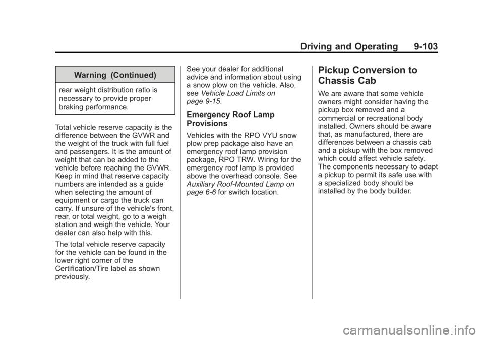 CHEVROLET SILVERADO 1500 2014 Owners Manual Black plate (103,1)Chevrolet Silverado Owner Manual (GMNA-Localizing-U.S./Canada/Mexico-
5853506) - 2014 - CRC 3rd Edition - 8/29/13
Driving and Operating 9-103
Warning (Continued)
rear weight distrib CHEVROLET SILVERADO 1500 2014 Owners Manual Black plate (103,1)Chevrolet Silverado Owner Manual (GMNA-Localizing-U.S./Canada/Mexico-
5853506) - 2014 - CRC 3rd Edition - 8/29/13
Driving and Operating 9-103
Warning (Continued)
rear weight distrib