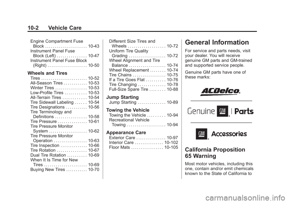 CHEVROLET SILVERADO 1500 2014  Owners Manual Black plate (2,1)Chevrolet Silverado Owner Manual (GMNA-Localizing-U.S./Canada/Mexico-
5853506) - 2014 - CRC 3rd Edition - 8/29/13
10-2 Vehicle Care
Engine Compartment FuseBlock . . . . . . . . . . . 