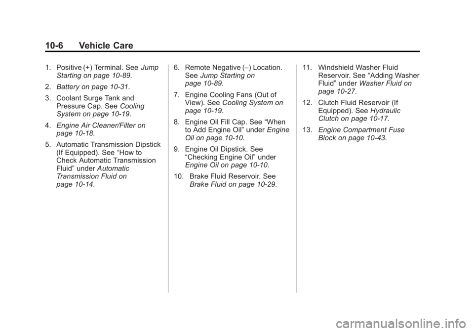 CHEVROLET SILVERADO 1500 2014  Owners Manual Black plate (6,1)Chevrolet Silverado Owner Manual (GMNA-Localizing-U.S./Canada/Mexico-
5853506) - 2014 - CRC 3rd Edition - 8/29/13
10-6 Vehicle Care
1. Positive (+) Terminal. SeeJump
Starting on page 