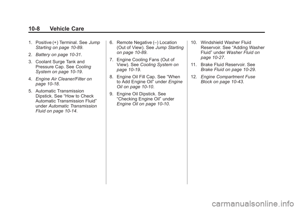 CHEVROLET SILVERADO 1500 2014  Owners Manual Black plate (8,1)Chevrolet Silverado Owner Manual (GMNA-Localizing-U.S./Canada/Mexico-
5853506) - 2014 - CRC 3rd Edition - 8/29/13
10-8 Vehicle Care
1. Positive (+) Terminal. SeeJump
Starting on page 