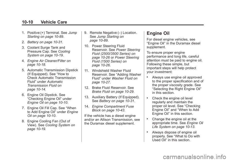 CHEVROLET SILVERADO 1500 2014  Owners Manual Black plate (10,1)Chevrolet Silverado Owner Manual (GMNA-Localizing-U.S./Canada/Mexico-
5853506) - 2014 - CRC 3rd Edition - 8/29/13
10-10 Vehicle Care
1. Positive (+) Terminal. SeeJump
Starting on pag