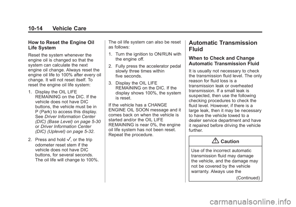 CHEVROLET SILVERADO 1500 2014  Owners Manual Black plate (14,1)Chevrolet Silverado Owner Manual (GMNA-Localizing-U.S./Canada/Mexico-
5853506) - 2014 - CRC 3rd Edition - 8/29/13
10-14 Vehicle Care
How to Reset the Engine Oil
Life System
Reset the