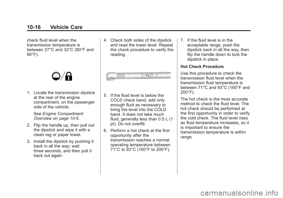 CHEVROLET SILVERADO 1500 2014  Owners Manual Black plate (16,1)Chevrolet Silverado Owner Manual (GMNA-Localizing-U.S./Canada/Mexico-
5853506) - 2014 - CRC 3rd Edition - 8/29/13
10-16 Vehicle Care
check fluid level when the
transmission temperatu