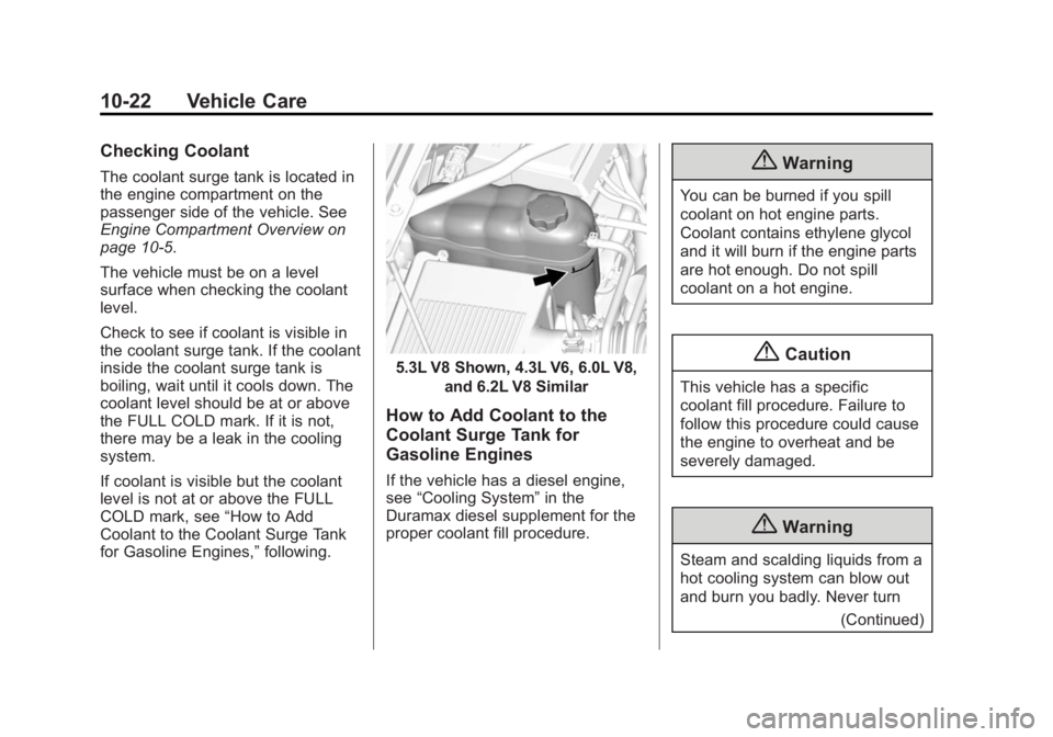 CHEVROLET SILVERADO 1500 2014  Owners Manual Black plate (22,1)Chevrolet Silverado Owner Manual (GMNA-Localizing-U.S./Canada/Mexico-
5853506) - 2014 - CRC 3rd Edition - 8/29/13
10-22 Vehicle Care
Checking Coolant
The coolant surge tank is locate