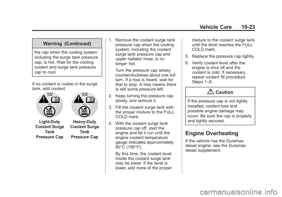 CHEVROLET SILVERADO 1500 2014  Owners Manual Black plate (23,1)Chevrolet Silverado Owner Manual (GMNA-Localizing-U.S./Canada/Mexico-
5853506) - 2014 - CRC 3rd Edition - 8/29/13
Vehicle Care 10-23
Warning (Continued)
the cap when the cooling syst