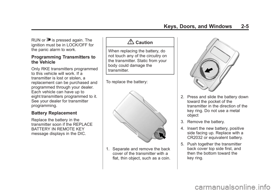 CHEVROLET SILVERADO 1500 2014 Service Manual Black plate (5,1)Chevrolet Silverado Owner Manual (GMNA-Localizing-U.S./Canada/Mexico-
5853506) - 2014 - CRC 3rd Edition - 8/28/13
Keys, Doors, and Windows 2-5
RUN or7is pressed again. The
ignition mu