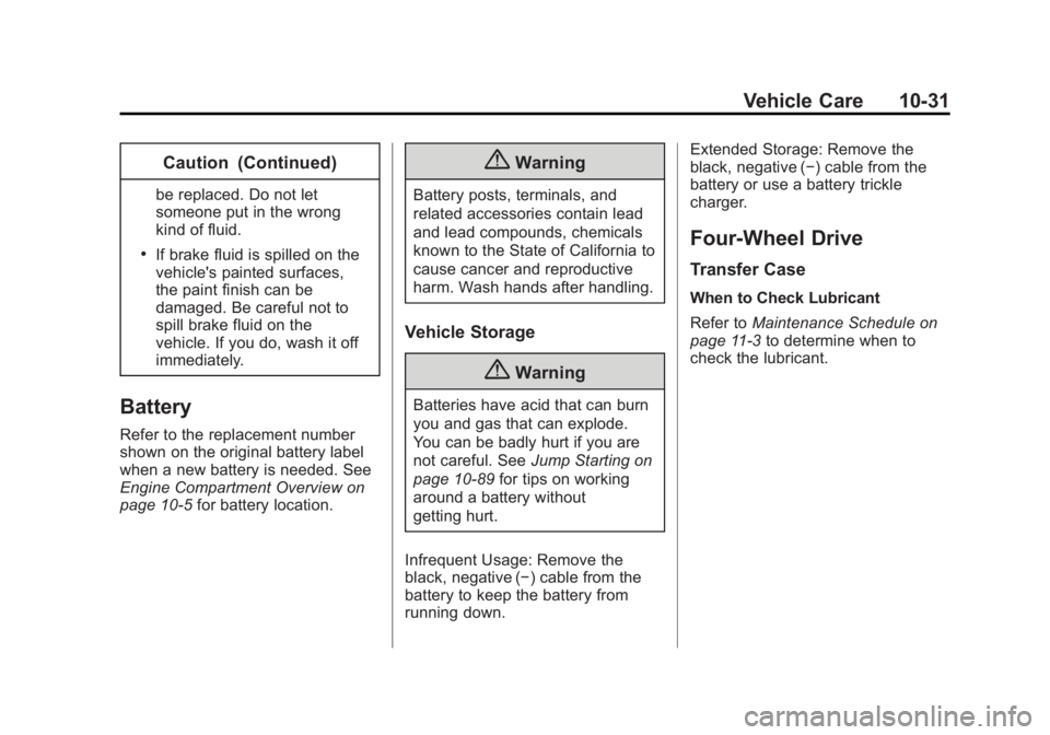 CHEVROLET SILVERADO 1500 2014  Owners Manual Black plate (31,1)Chevrolet Silverado Owner Manual (GMNA-Localizing-U.S./Canada/Mexico-
5853506) - 2014 - CRC 3rd Edition - 8/29/13
Vehicle Care 10-31
Caution (Continued)
be replaced. Do not let
someo