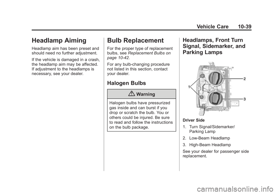 CHEVROLET SILVERADO 1500 2014  Owners Manual Black plate (39,1)Chevrolet Silverado Owner Manual (GMNA-Localizing-U.S./Canada/Mexico-
5853506) - 2014 - CRC 3rd Edition - 8/29/13
Vehicle Care 10-39
Headlamp Aiming
Headlamp aim has been preset and
