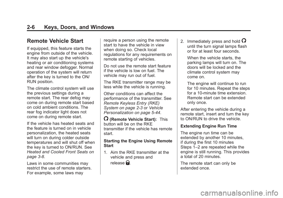 CHEVROLET SILVERADO 1500 2014 Service Manual Black plate (6,1)Chevrolet Silverado Owner Manual (GMNA-Localizing-U.S./Canada/Mexico-
5853506) - 2014 - CRC 3rd Edition - 8/28/13
2-6 Keys, Doors, and Windows
Remote Vehicle Start
If equipped, this f CHEVROLET SILVERADO 1500 2014 Service Manual Black plate (6,1)Chevrolet Silverado Owner Manual (GMNA-Localizing-U.S./Canada/Mexico-
5853506) - 2014 - CRC 3rd Edition - 8/28/13
2-6 Keys, Doors, and Windows
Remote Vehicle Start
If equipped, this f
