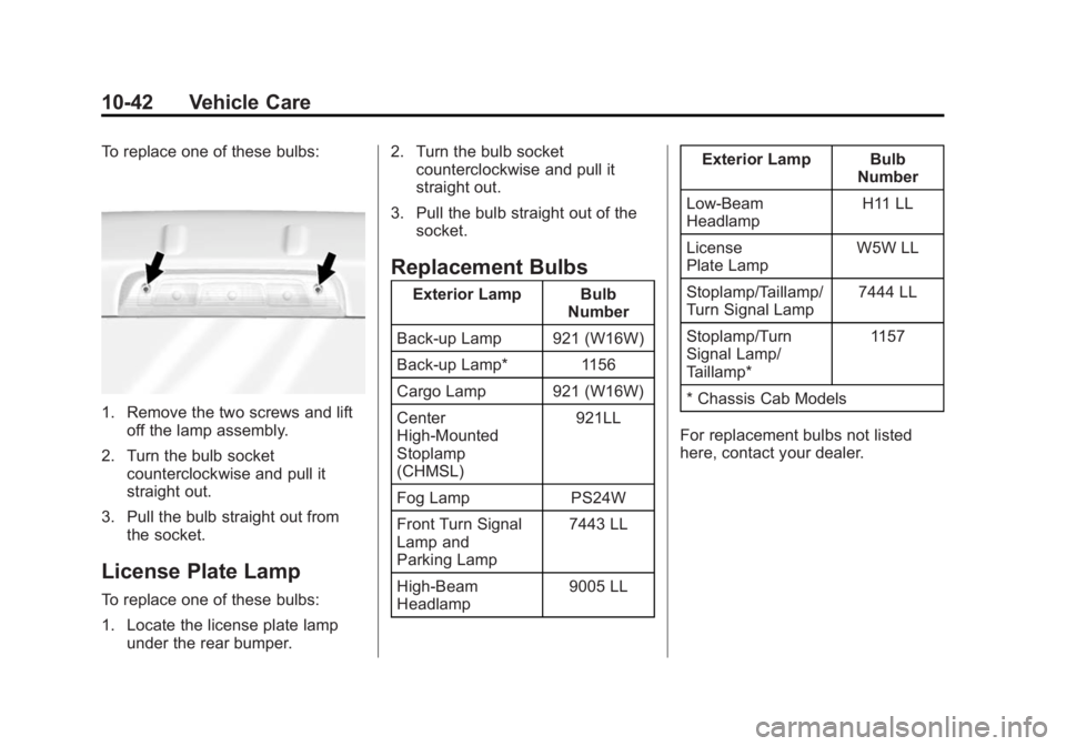CHEVROLET SILVERADO 1500 2014  Owners Manual Black plate (42,1)Chevrolet Silverado Owner Manual (GMNA-Localizing-U.S./Canada/Mexico-
5853506) - 2014 - CRC 3rd Edition - 8/29/13
10-42 Vehicle Care
To replace one of these bulbs:
1. Remove the two 