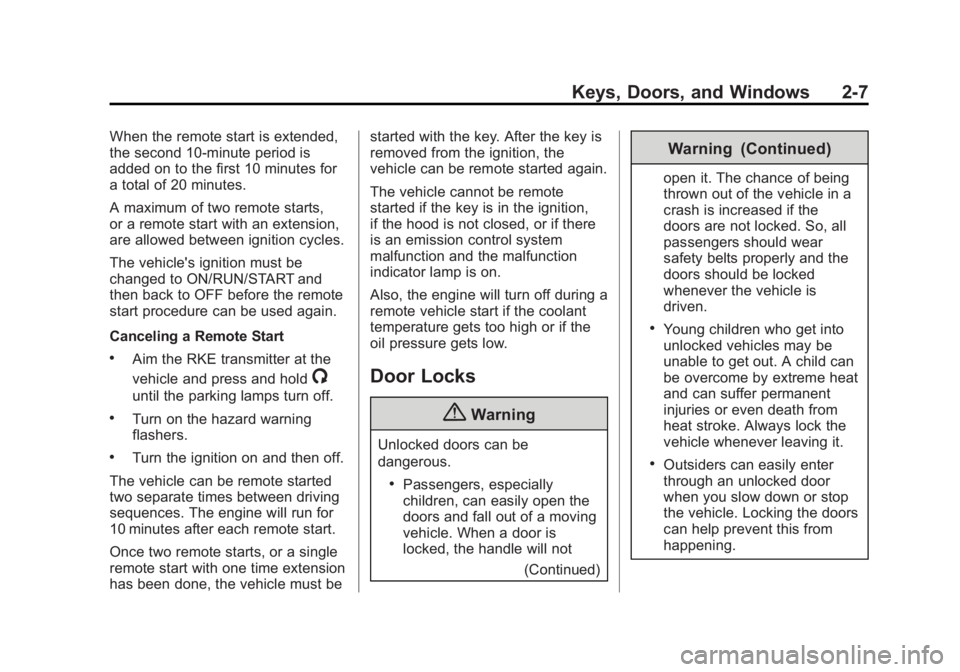 CHEVROLET SILVERADO 1500 2014 Service Manual Black plate (7,1)Chevrolet Silverado Owner Manual (GMNA-Localizing-U.S./Canada/Mexico-
5853506) - 2014 - CRC 3rd Edition - 8/28/13
Keys, Doors, and Windows 2-7
When the remote start is extended,
the s