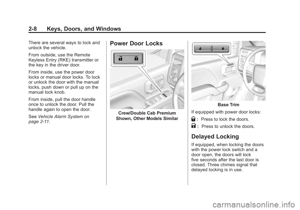 CHEVROLET SILVERADO 1500 2014 Service Manual Black plate (8,1)Chevrolet Silverado Owner Manual (GMNA-Localizing-U.S./Canada/Mexico-
5853506) - 2014 - CRC 3rd Edition - 8/28/13
2-8 Keys, Doors, and Windows
There are several ways to lock and
unloc CHEVROLET SILVERADO 1500 2014 Service Manual Black plate (8,1)Chevrolet Silverado Owner Manual (GMNA-Localizing-U.S./Canada/Mexico-
5853506) - 2014 - CRC 3rd Edition - 8/28/13
2-8 Keys, Doors, and Windows
There are several ways to lock and
unloc