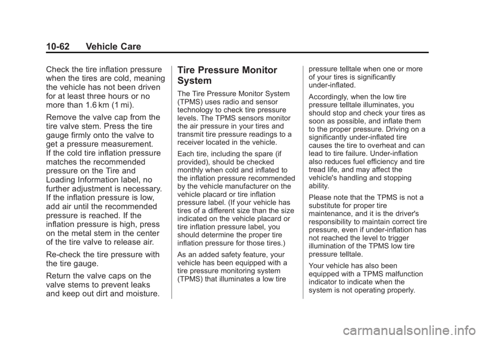 CHEVROLET SILVERADO 1500 2014  Owners Manual Black plate (62,1)Chevrolet Silverado Owner Manual (GMNA-Localizing-U.S./Canada/Mexico-
5853506) - 2014 - CRC 3rd Edition - 8/29/13
10-62 Vehicle Care
Check the tire inflation pressure
when the tires 