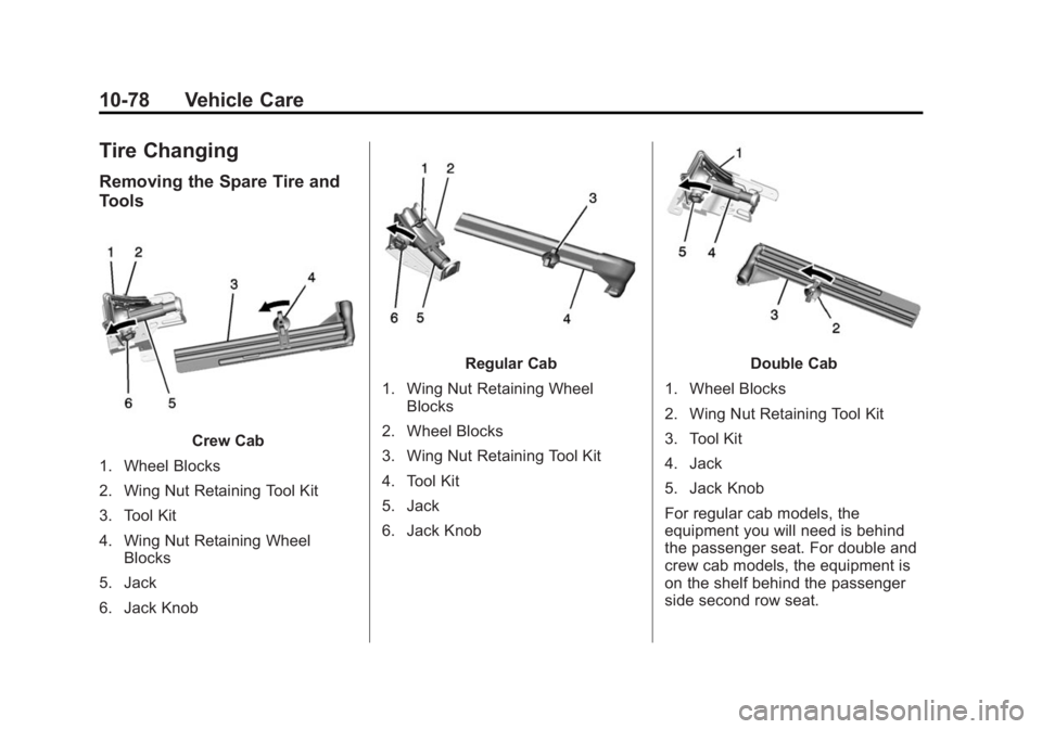 CHEVROLET SILVERADO 1500 2014  Owners Manual Black plate (78,1)Chevrolet Silverado Owner Manual (GMNA-Localizing-U.S./Canada/Mexico-
5853506) - 2014 - CRC 3rd Edition - 8/29/13
10-78 Vehicle Care
Tire Changing
Removing the Spare Tire and
Tools
C