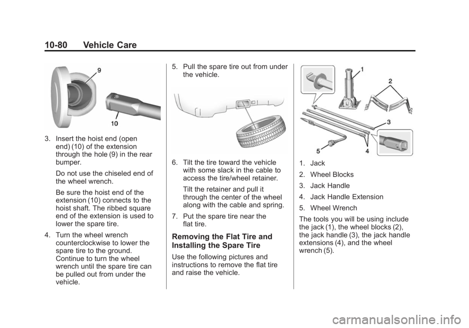 CHEVROLET SILVERADO 1500 2014  Owners Manual Black plate (80,1)Chevrolet Silverado Owner Manual (GMNA-Localizing-U.S./Canada/Mexico-
5853506) - 2014 - CRC 3rd Edition - 8/29/13
10-80 Vehicle Care
3. Insert the hoist end (openend) (10) of the ext