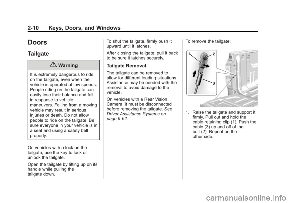 CHEVROLET SILVERADO 1500 2014 Service Manual Black plate (10,1)Chevrolet Silverado Owner Manual (GMNA-Localizing-U.S./Canada/Mexico-
5853506) - 2014 - CRC 3rd Edition - 8/28/13
2-10 Keys, Doors, and Windows
Doors
Tailgate
{Warning
It is extremel